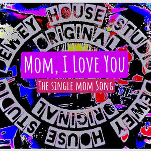 Mom, I Love You (Single Mom Song)