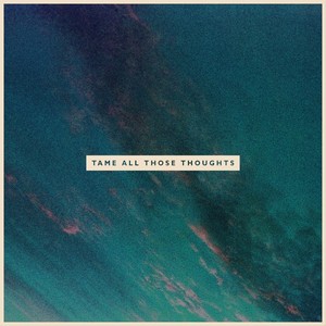 Tame All Those Thoughts