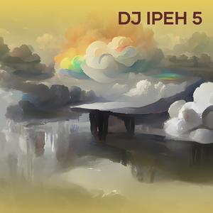 Dj Ipeh 5