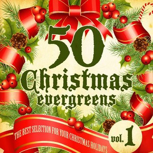 50 Christmas Evergreens, Vol. 1 (The Best Selection for Your Christmas Holiday)