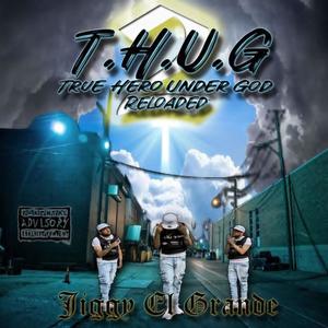 T.H.U.G. (True Hero Under God) Reloaded [Explicit]