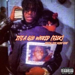 IT'S A GLO WORLD (FEELIN' LIKE CHIEF KEEF) " [Explicit]