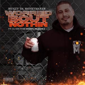 Worried Bout Nothin (feat. A.1 Be The Most , Blaze 1) (Explicit)