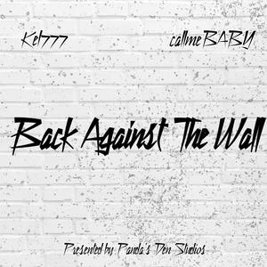 Back Against The Wall (feat. Kel777 & callmeBABY) (Explicit)