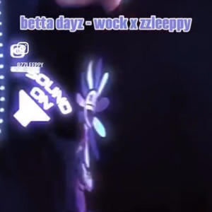 Betta Dayz (feat. wock) [Explicit]