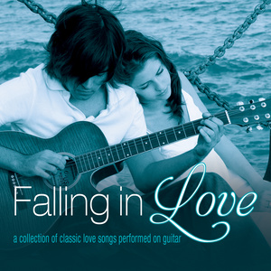 Falling in Love: A Collection of Classic Love Songs Performed on Guitar