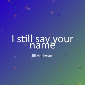 I still say your name