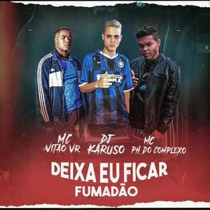 Deixa eu ficar fumadão(feat. MC PH DO COMPLEXO & MC VITÃO VR) (Explicit)