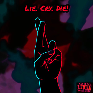 Lie. Cry. Die! (Explicit)