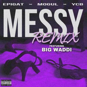 Messy (feat. Epigat, YCB, MoGul & Big Waddi) [Remix] [Explicit]