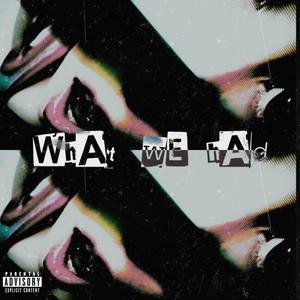 WHAT WE HAD (Explicit)