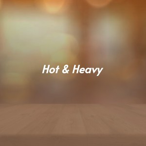 Hot & Heavy