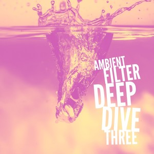 Ambient Filter Deep Dive Three