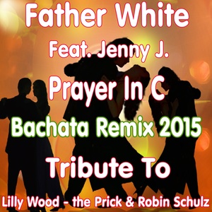 Prayer in C (Bachata Remix 2015 : Tribute To Lilly Wood, The Prick & Robin Schulz)