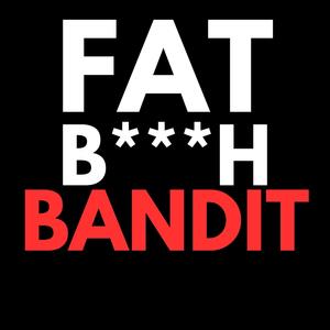 FAT ***** BANDIT (Explicit)