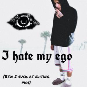 i hate my ego (Explicit)