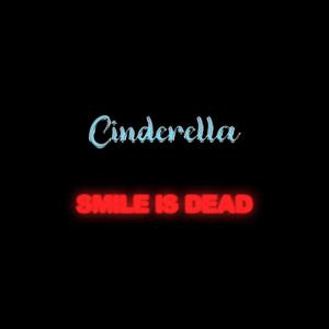 CINDERELLA...SMILE IS DEAD (Explicit)