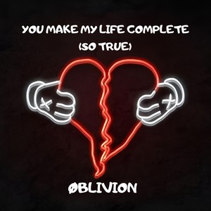 YOU MAKE MY LIFE COMPLETE (SO TRUE)