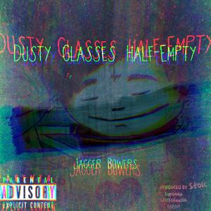 Dusty Glasses Half-Empty (Explicit)