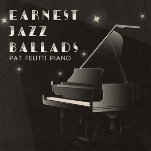 Earnest Jazz Ballads: Pat Felitti Piano