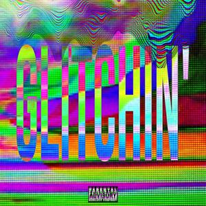 Glitchin' (Explicit)