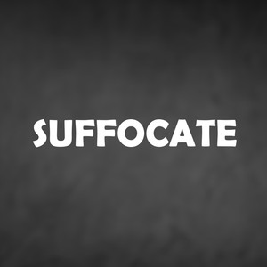 SUFFOCATE