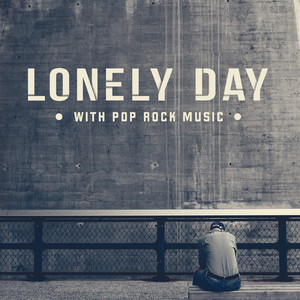 Lonely Day with Pop Rock Music