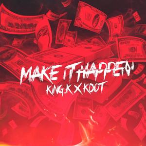 Make It Happen (feat. Kdot Cole & Alexj) [Explicit]