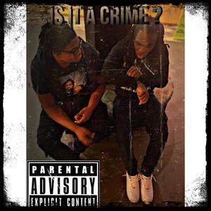 Is It a Crime? (feat. 2shotrelle) (Explicit)