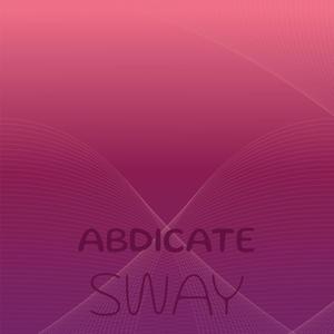 Abdicate Sway