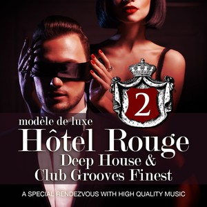 Hotel Rouge, Vol. 2 - Deep House and Club Grooves Finest (A Special Rendevouz with High Quality Music, Modèle De Luxe) [Explicit]