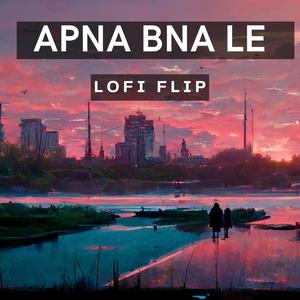 Apna Bna le Piya (Lofi Flip)