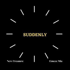 Suddenly (feat. Emcee Mia)