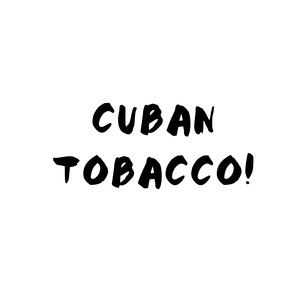 CUBAN TOBACCO! (Explicit)
