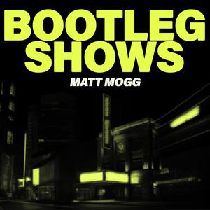 bootleg shows