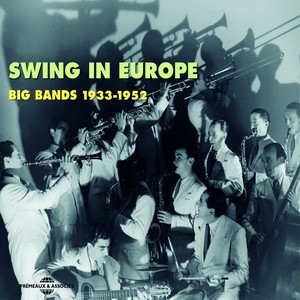 Swing in Europe Big Bands 1933-1952