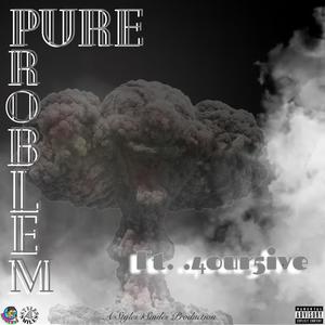 Pure Problem (feat. .4our5ive) [Explicit]