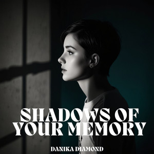 SHADOWS OF YOUR MEMORY