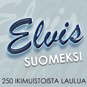 Elvis Suomeksi - 250 ikimuistoista laulua