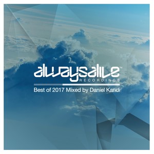 Always Alive Recordings: Best Of 2017, Mixed by Daniel Kandi