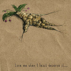 Love Me When I Least Deserve It...