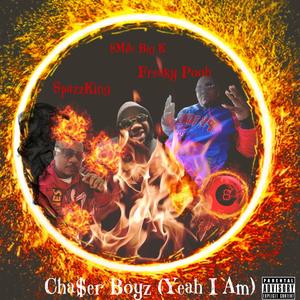 Cha$er Boyz (Yeah I Am) (feat. SpazzKing & Freaky Pooh) [Explicit]