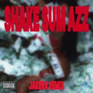 SHAKE SUM AZZ (JAKERA REMIX) [Explicit]