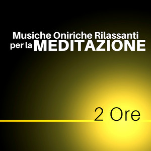 2 Ore Musiche Oniriche Rilassanti per la Meditazione