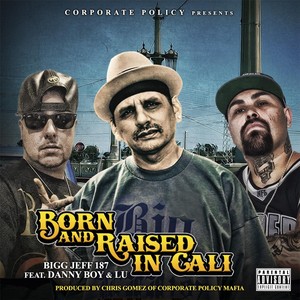 Born and Raised in Cali(feat. Dannyboy, Chris Gomez & Lu) (Explicit)
