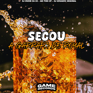 Secou a Garrafa de Royal
