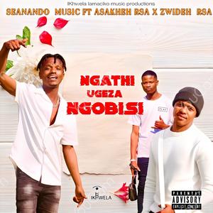 NGATH UGEZA NGOBISI (feat. Asakheh RSA & Zwideh RSA) (Explicit)