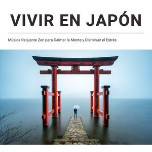 Vivir en Japón: Música Relajante Zen para Calmar la Mente y Disminuir el Estrés