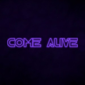 COME ALIVE