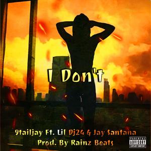 I Don't (feat. 9tailjay & Jay Santana) (Explicit)